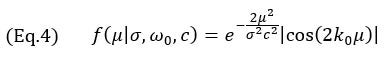 (Eq.4) f(μ│σ,ω_0,c)=e^(-(2μ^2)/(σ^2 c^2 )) |cos⁡(2k_0 μ) |